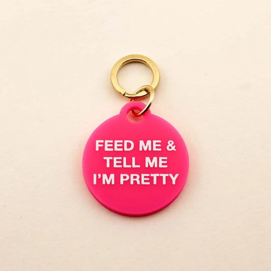 Feed Me & Tell Me I'M Pretty Pet Tag